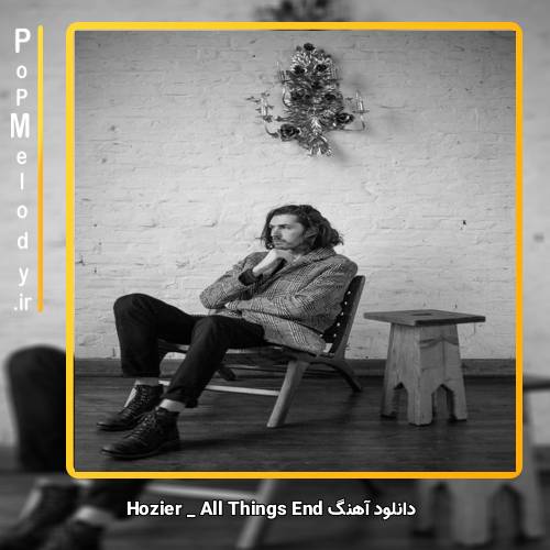 دانلود آهنگ Hozier All Things End